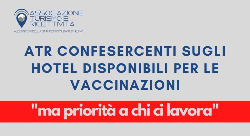 ATR Confesercenti sugli hotel disponibili per le vaccinazioni, "ma priorità a chi ci lavora"