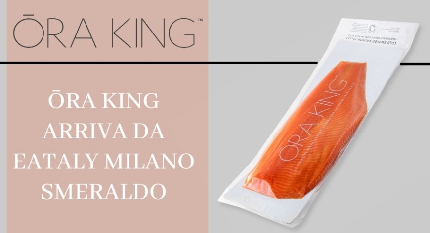 Ōra King arriva da Eataly Milano Smeraldo