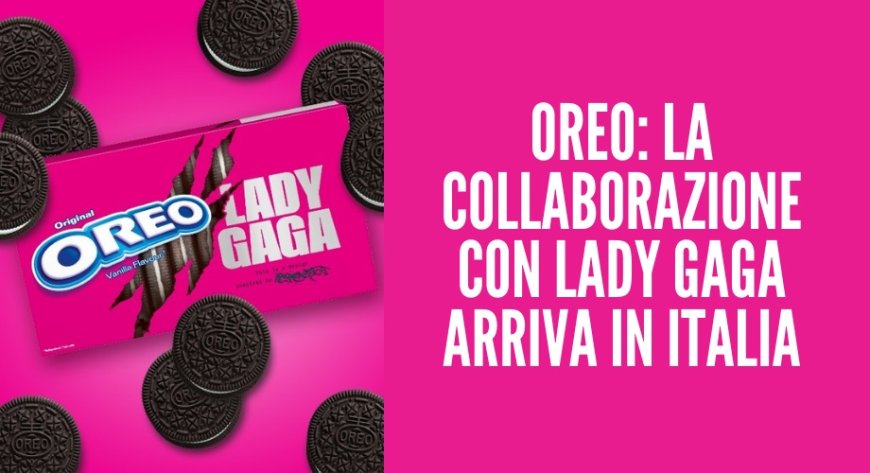 OREO: la collaborazione con Lady Gaga arriva in Italia
