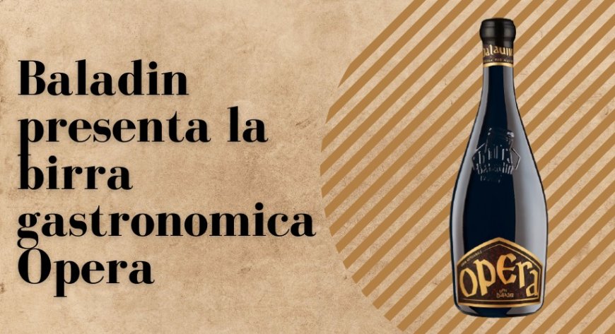 Baladin presenta la birra gastronomica Opera