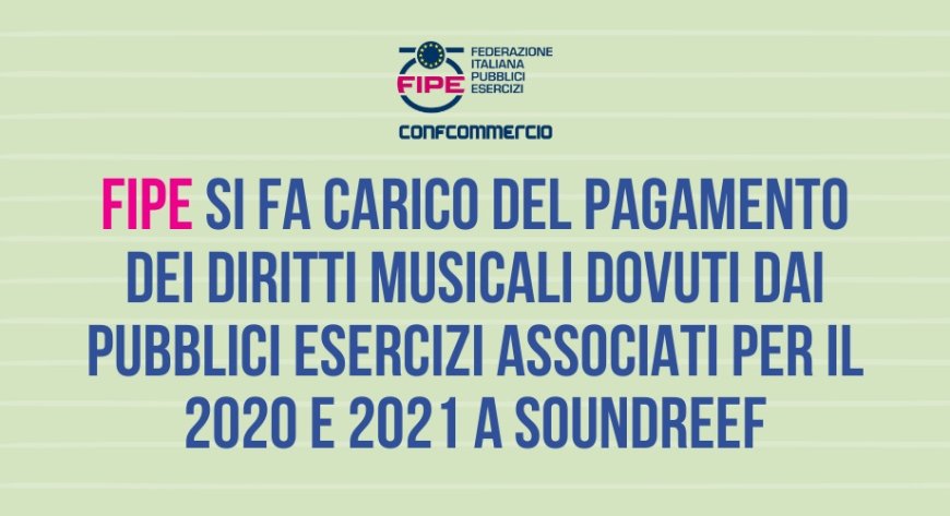 Fipe si fa carico del pagamento dei diritti musicali dovuti dai pubblici esercizi associati per il 2020 e 2021 a Soundreef