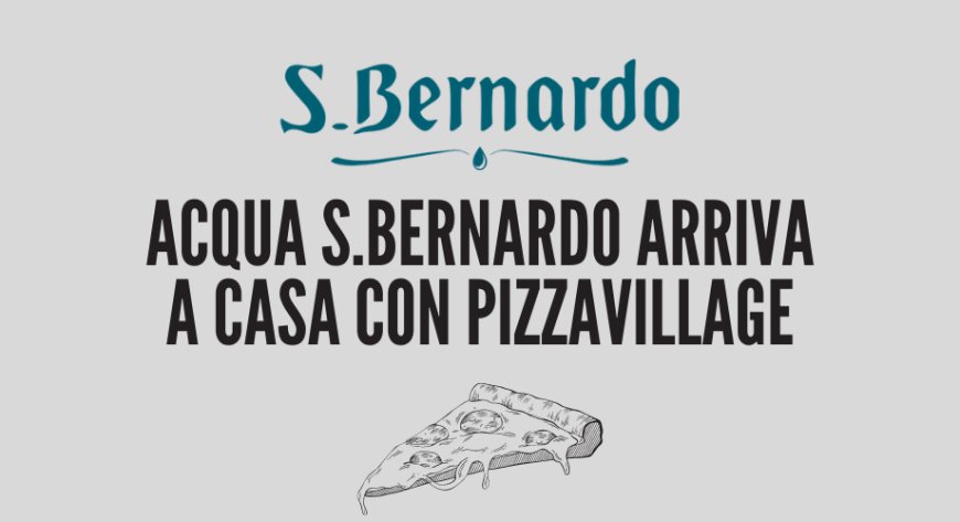 Acqua S.Bernardo arriva a casa con PizzaVillage