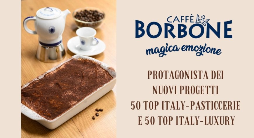 Caffè Borbone protagonista dei nuovi progetti 50 Top Italy-Pasticcerie e 50 Top Italy-Luxury