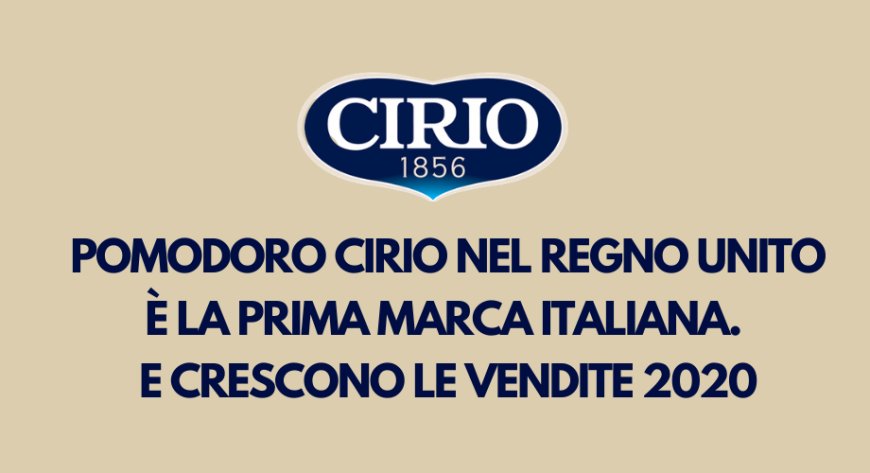 Pomodoro Cirio nel Regno Unito è la prima marca italiana. E crescono le vendite 2020
