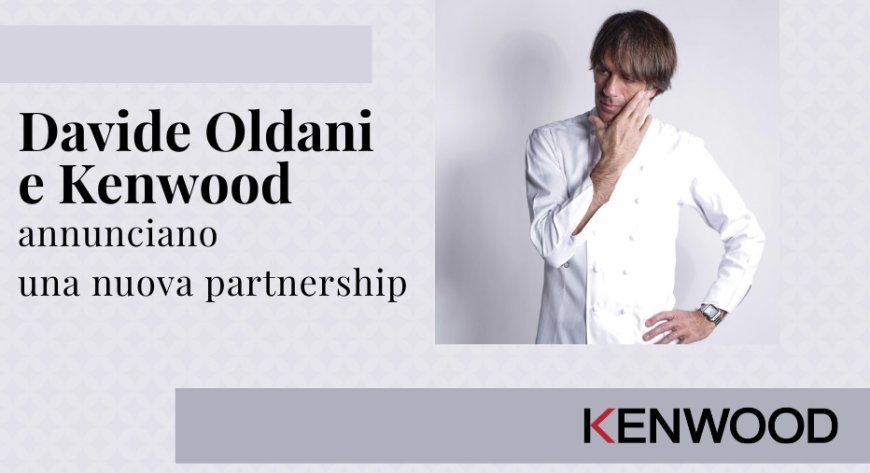 Davide Oldani e Kenwood annunciano una nuova partnership
