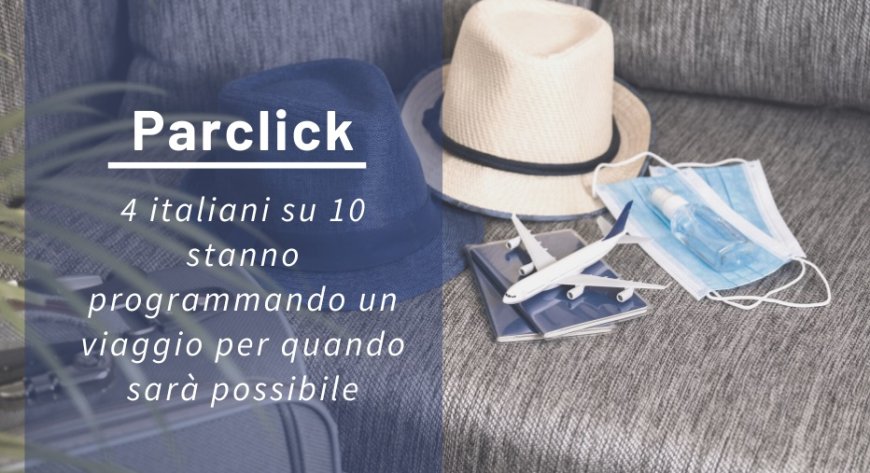 Parclick: 4 italiani su 10 stanno programmando un viaggio per quando sarà possibile