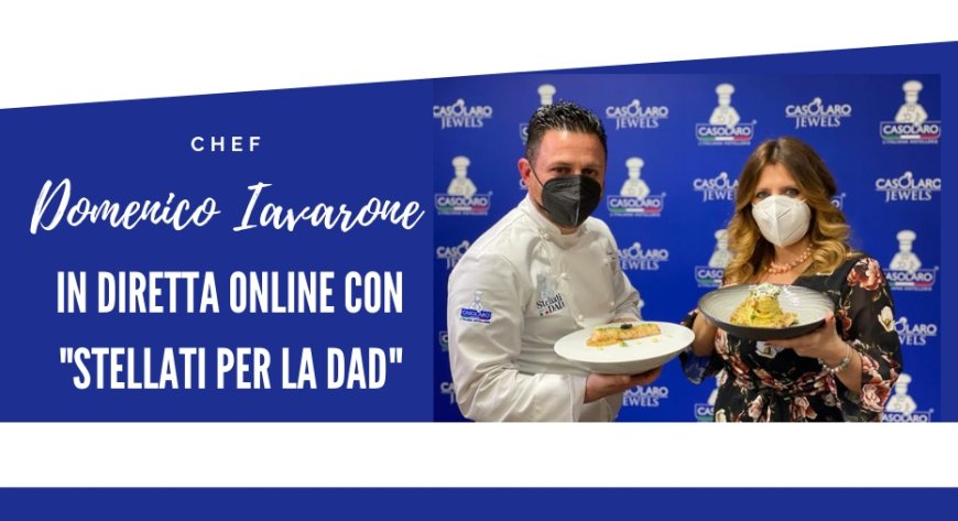 Chef Domenico Iavarone in diretta online con "Stellati per la Dad"