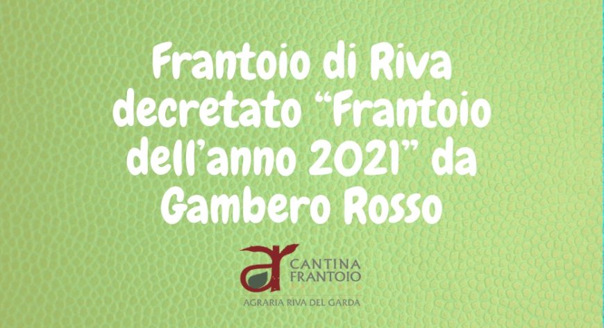 Frantoio di Riva decretato “Frantoio dell’anno 2021” da Gambero Rosso