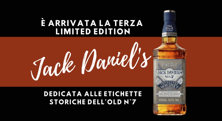 È arrivata la terza limited edition Jack Daniel's dedicata alle etichette storiche dell'Old n°7