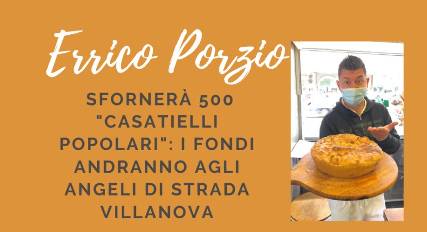 Errico Porzio sfornerà 500 "casatielli popolari": i fondi andranno agli Angeli di Strada Villanova