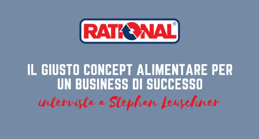 Rational: il giusto concept alimentare per un business di successo