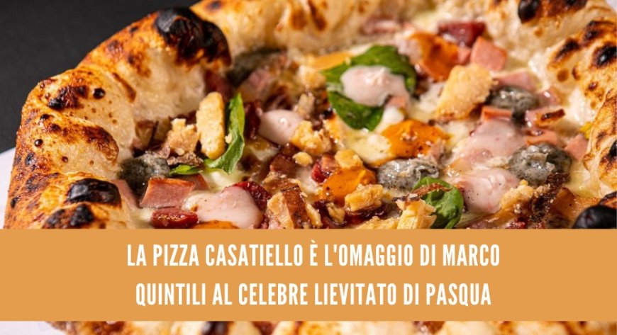 La Pizza Casatiello è l'omaggio di Marco Quintili al celebre lievitato di Pasqua