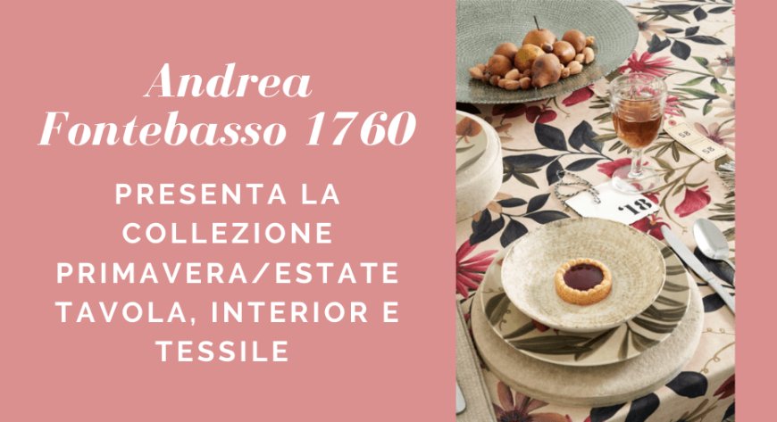 Andrea Fontebasso 1760 presenta la collezione Primavera/Estate tavola, interior e tessile
