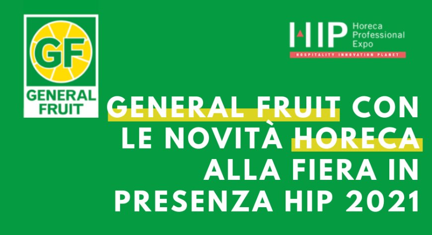 General Fruit con le novità Horeca alla fiera in presenza HIP Madrid
