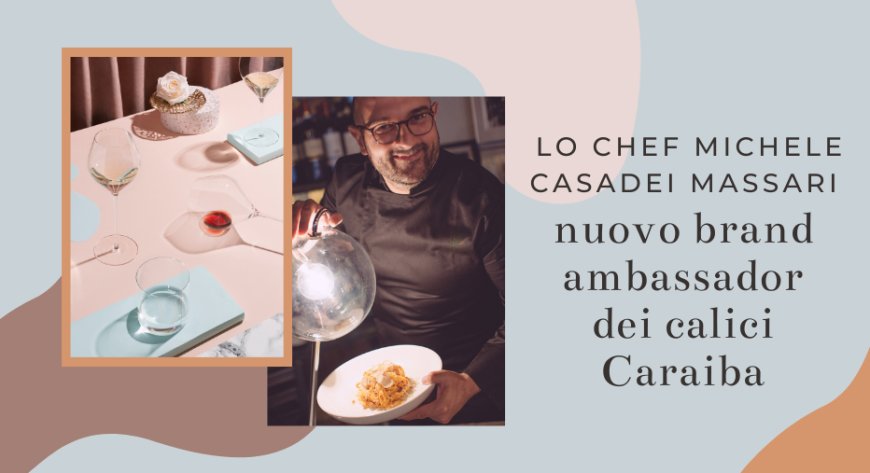 Lo chef Michele Casadei Massari nuovo brand ambassador dei calici Caraiba