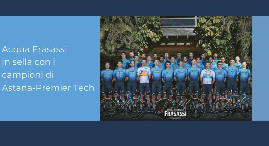 Acqua Frasassi in sella con i campioni di Astana-Premier Tech