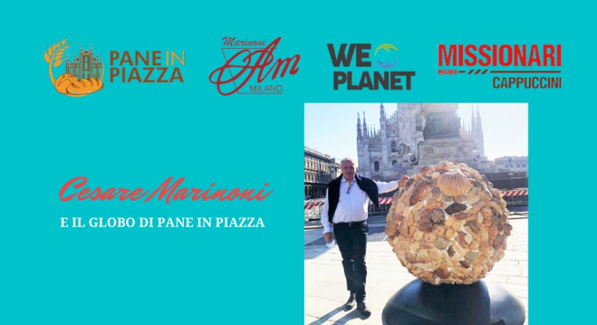 Pane in Piazza e Cesare Marinoni per un futuro sostenibile con il "Globo di Pane in Piazza"