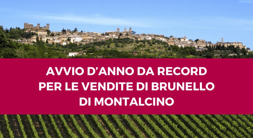 Avvio d’anno da record per le vendite di Brunello di Montalcino