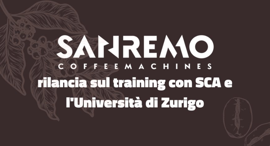 Sanremo Coffee Machines rilancia sul training con SCA e l'Università di Zurigo