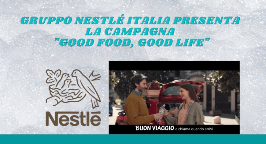 Gruppo Nestlé Italia presenta la campagna "Good food, Good life"