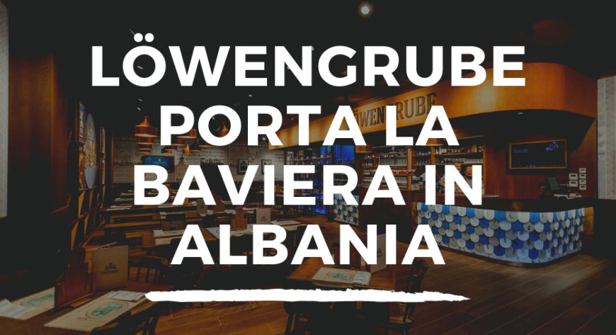 Löwengrube porta la Baviera in Albania