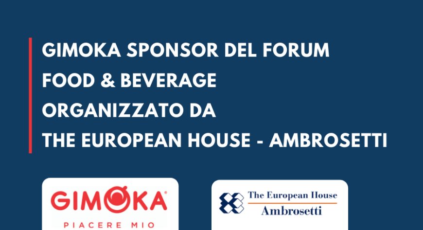 Gimoka sponsor del Forum Food & Beverage organizzato da The European House - Ambrosetti