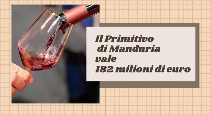 Il Primitivo di Manduria vale 182 milioni di euro
