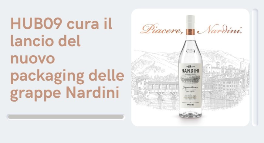 HUB09 cura il lancio del nuovo packaging delle grappe Nardini