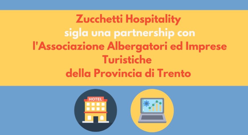 Zucchetti Hospitality sigla una partnership con l'Associazione Albergatori ed Imprese Turistiche della Provincia di Trento