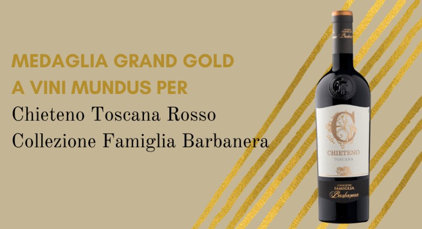 Medaglia Grand Gold a Vini Mundus per Chieteno Toscana Rosso Collezione Famiglia Barbanera