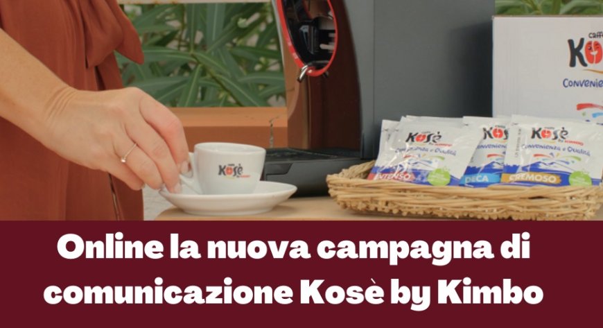 Online la nuova campagna di comunicazione Kosè by Kimbo
