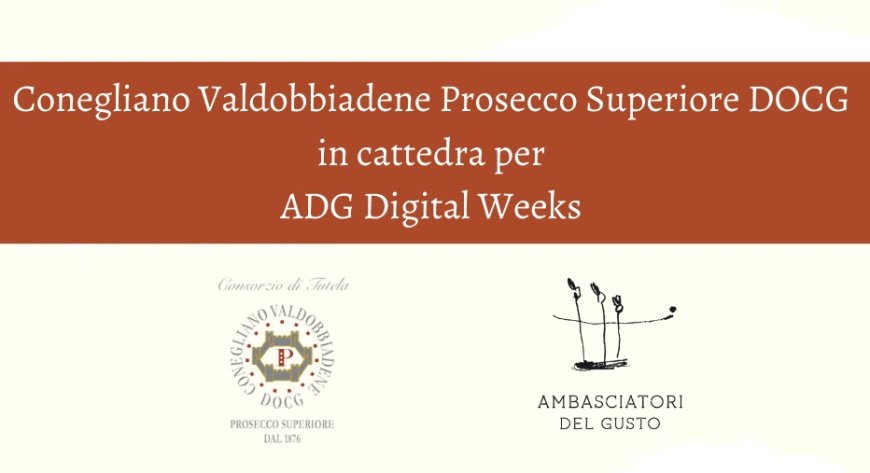 Conegliano Valdobbiadene Prosecco Superiore DOCG in cattedra per ADG Digital Weeks