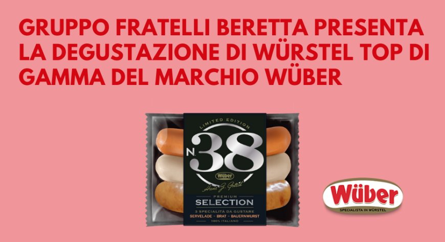 Gruppo Fratelli Beretta presenta la degustazione di würstel top di gamma del marchio Wüber