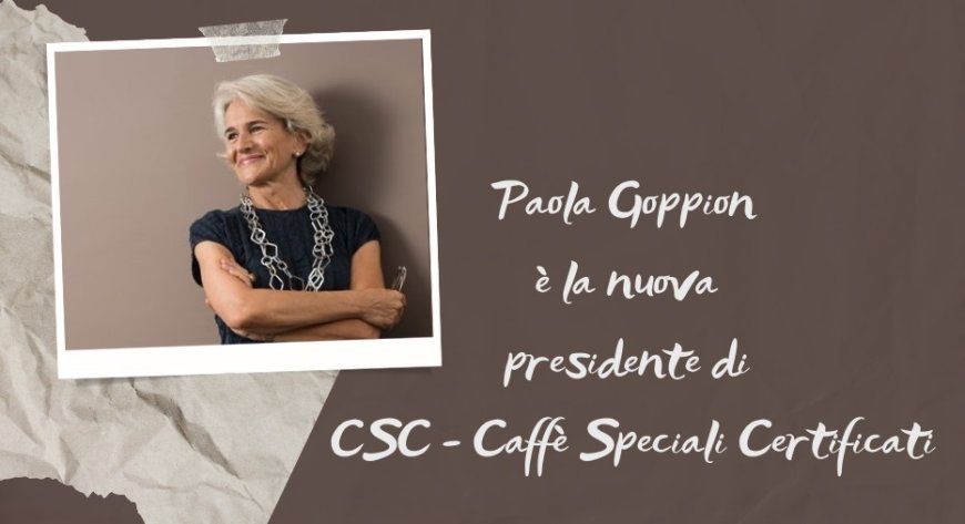 Paola Goppion è la nuova presidente di CSC - Caffè Speciali Certificati