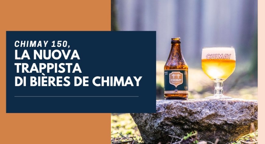 Chimay 150, la nuova trappista di Bières de Chimay