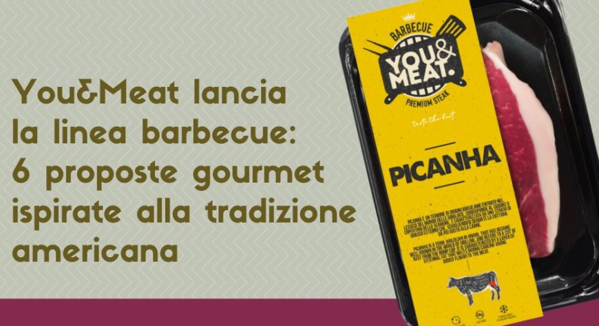 You&Meat lancia la linea barbecue: 6 proposte gourmet ispirate alla tradizione americana