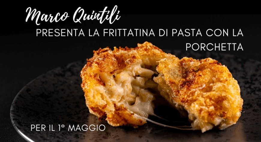 Marco Quintili presenta la frittatina di pasta con la porchetta per il 1° maggio