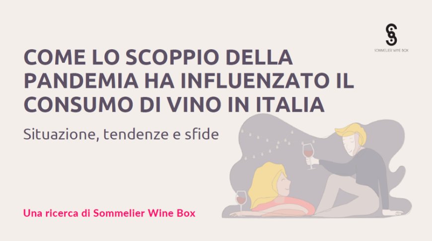 Vino. Sommelier Wine Box presenta i nuovi trend e le abitudini di consumo prima e dopo il lockdown