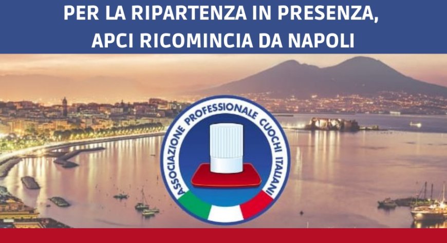 Per la ripartenza in presenza, APCI ricomincia da Napoli
