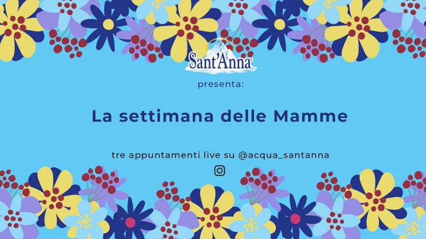 Acqua Sant'Anna in diretta Instagram per la "Settimana delle Mamme"