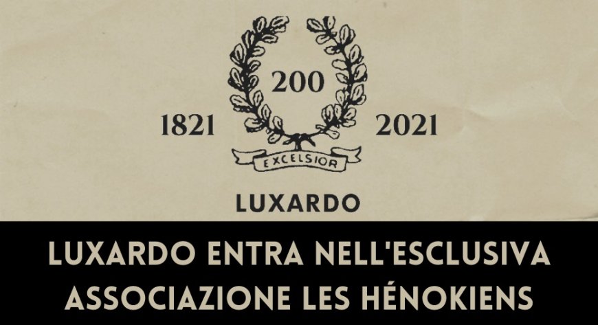 Luxardo entra nell'esclusiva associazione Les Hénokiens