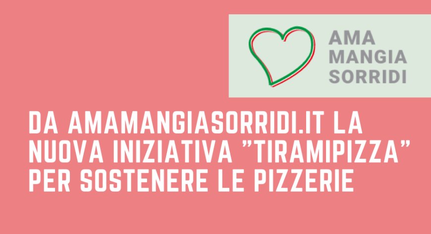 Da amamangiasorridi.it la nuova iniziativa "Tiramipizza" per sostenere le pizzerie