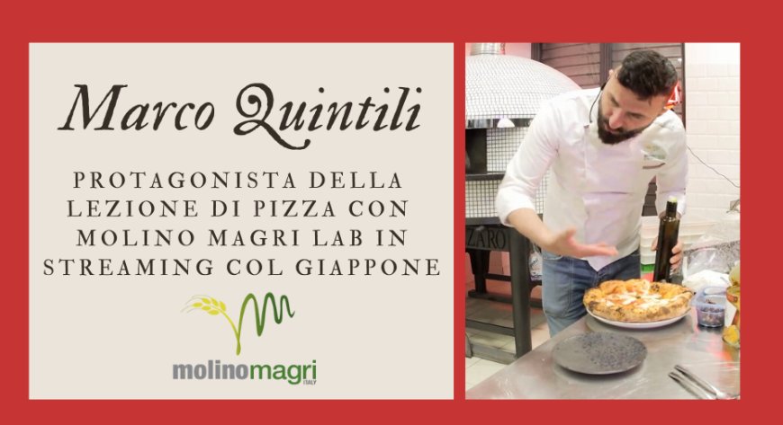 Marco Quintili protagonista della lezione di pizza con Molino Magri Lab in streaming col Giappone