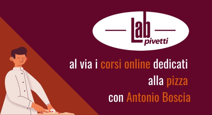 PivettiLab: al via i corsi online dedicati alla pizza con Antonio Boscia