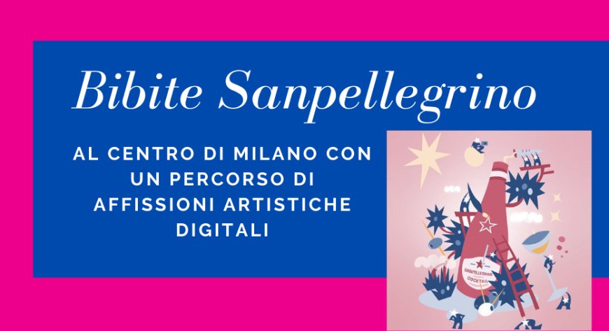 Le Bibite Sanpellegrino al centro di Milano con un percorso di affissioni artistiche digitali