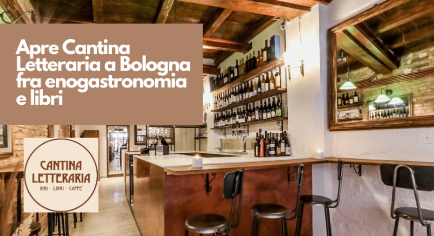 Apre Cantina Letteraria a Bologna fra enogastronomia e libri
