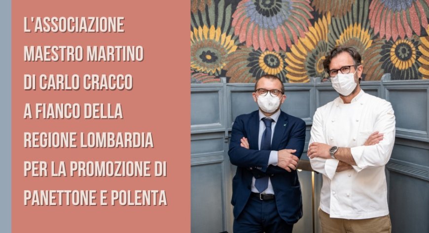 L'Associazione Maestro Martino di Carlo Cracco a fianco della Regione Lombardia per la promozione di panettone e polenta