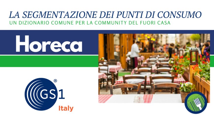 Horeca. GS1 Italy presenta la prima "segmentazione dei punti di consumo" foodservice