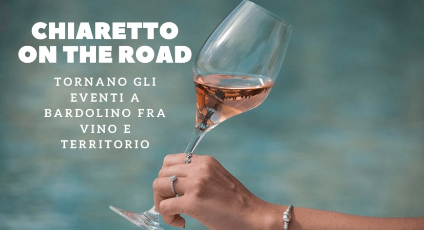 Chiaretto On The Road: tornano gli eventi a Bardolino fra vino e territorio