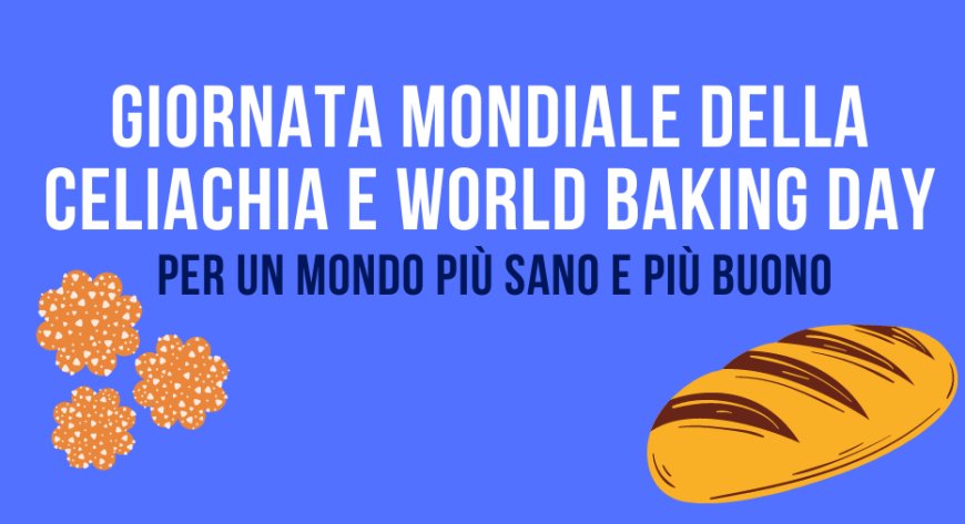 Giornata Mondiale della Celiachia e World Baking Day: per un mondo più sano e più buono